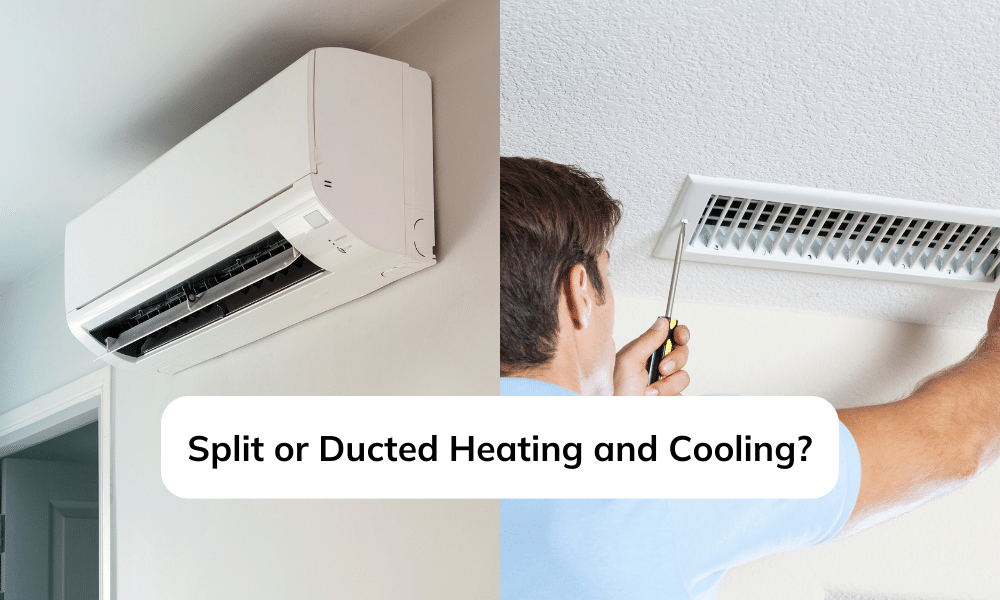 Split or Ducted Heating and Cooling
