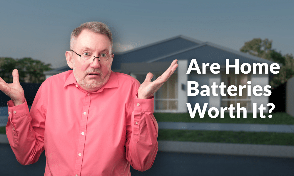 Are Home Batteries Worth It?