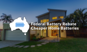 Federal Battery Rebate Cheaper Home Batteries