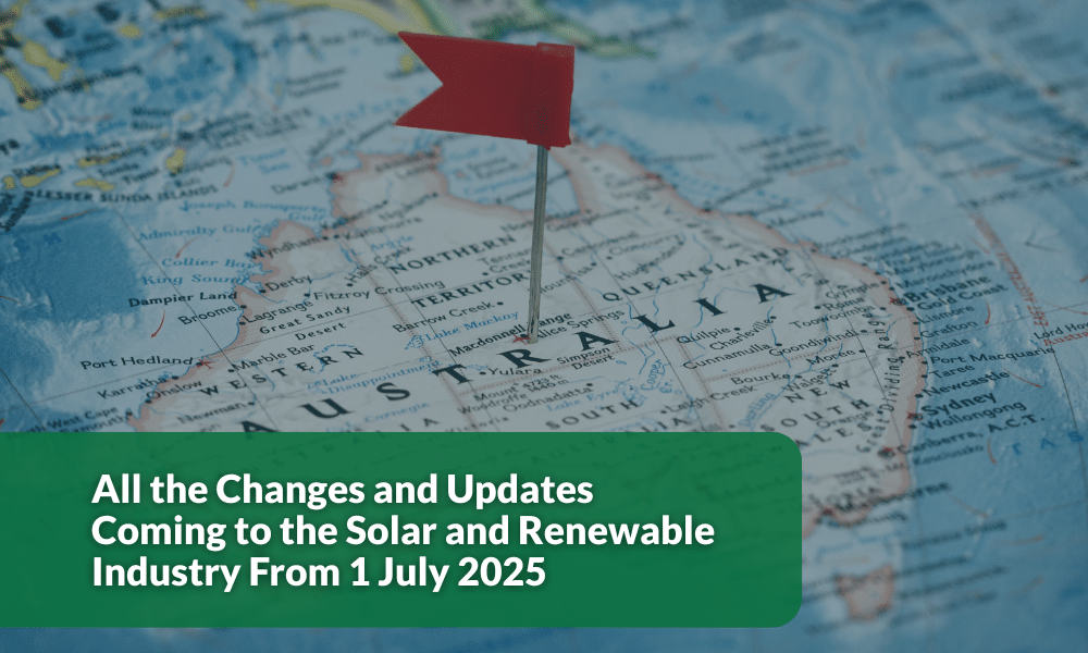 All the Changes and Updates Coming to the Solar and Renewable Industry From 1 July 2025