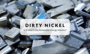 Dirty Nickel, Is It Used in the Renewable Energy Industry