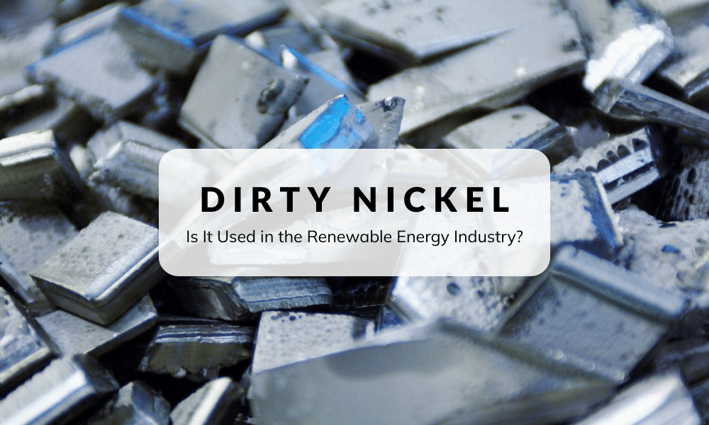Dirty Nickel, Is It Used in the Renewable Energy Industry