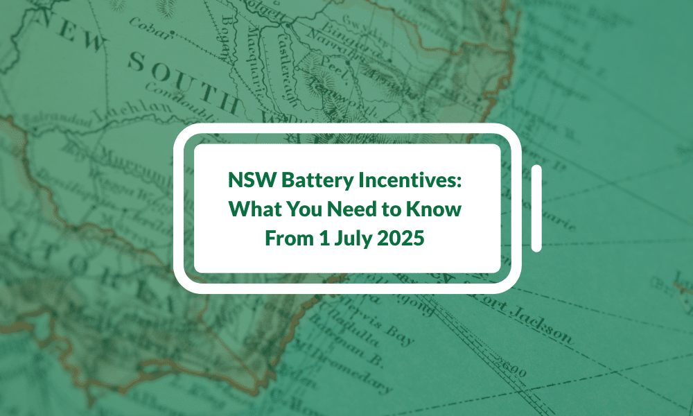 NSW Battery Incentives: What You Need to Know From 1 July 2025