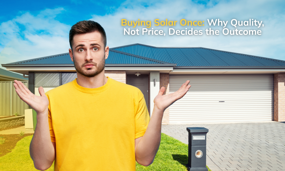Buying Solar Once Why Quality Not Price Decides the Outcome Buying Solar Once: Why Quality, Not Price, Decides the Outcome