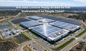 Are Data Centres Really as Bad for the Environment as People Think?